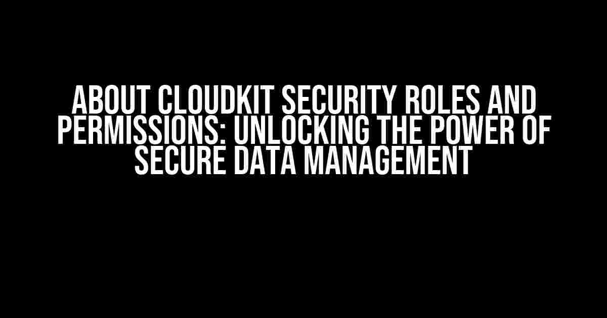 About CloudKit Security Roles and Permissions: Unlocking the Power of Secure Data Management