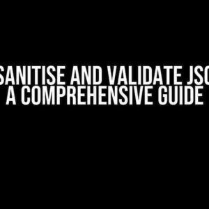 How to Sanitise and Validate JSON Input: A Comprehensive Guide