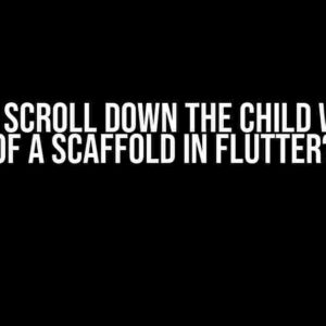 How to Scroll Down the Child Widgets of a Scaffold in Flutter?