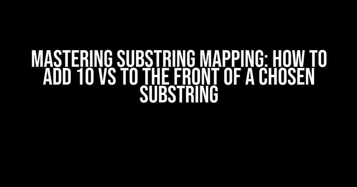 Mastering Substring Mapping: How to Add 10 vs to the Front of a Chosen Substring