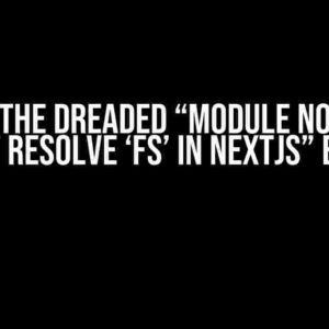 Solving the Dreaded “Module not found: Can’t resolve ‘fs’ in Nextjs” Error