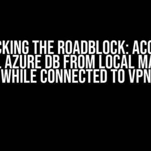 Unblocking the Roadblock: Accessing MySQL Azure DB from Local Machine while Connected to VPN