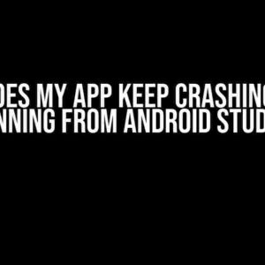 Why Does My App Keep Crashing When Running from Android Studio?